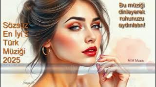 Sözsüz En İyi 5 Türk Müziği 2025 (Bu müziği dinleyerek ruhunuzu aydınlatın!)