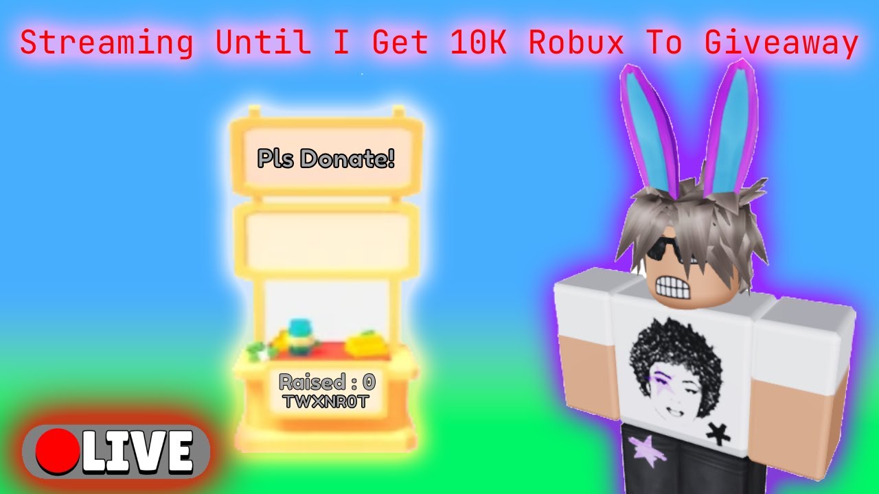 Streaming Until I Get 10K Robux To Giveaway! - YouTube