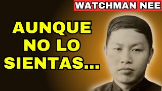 Dios trabaja más cuando no lo sientes - Watchman Nee