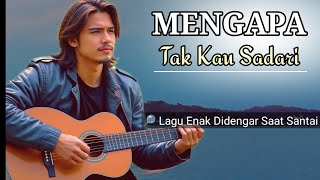 Mengapa Tak Kau Sadari  Lagu Enak Didengar Saat Santai 