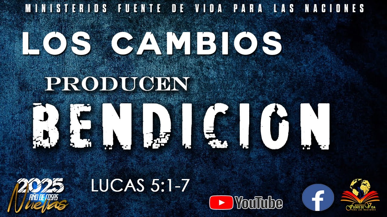 LOS CAMBIOS PRODUCEN BENDICION  ||  LUCAS 5:1-7  ||  PASTORES ADAME