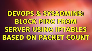 DevOps & SysAdmins: Block Ping from server using iptables based on packet count