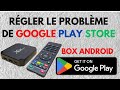 Comment régler le problème de Google Play Store sur une Android TV (BOX)