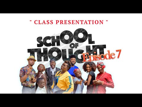 SCHOOL OF THOUGHT EP7 (CLASS PRESENTATION)