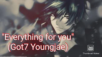 "Everything for you" (Got7 Youngjae) nightcore "Everything for you" (Got7 Youngjae) nightcore