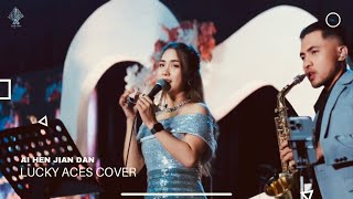 AI HEN JIAN DAN - LIVE COVER - LUCKY ACES ENTERTAINMENT 