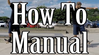 How to Manual (Wheelie) and Nose Manual on a Skateboard (Flatground Trick Tutorial)