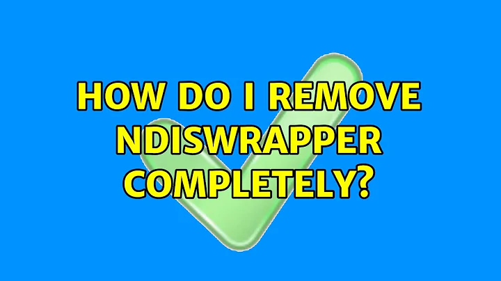 Ubuntu: How do I remove ndiswrapper completely?