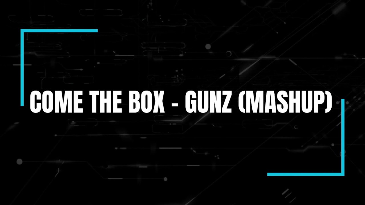 Come The Box - GUNZ (Mashup) - YouTube
