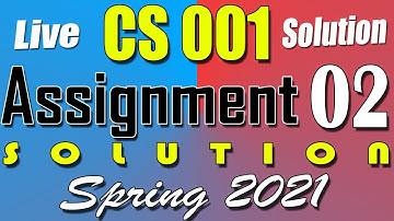 CS001 Assignment 2 Solution Spring 2021 | CS001 Assignment 2 Solution 2021