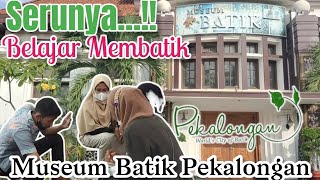 SERUNYA BELAJAR MEMBATIK DI MUSEUM BATIK PEKALONGAN | BATIK LEARNING CENTER | April 5, 2022 (TRAVEL)
