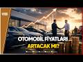Orta Doğu Krizi Otomobil Fiyatlarını Nasıl Vuracak?
