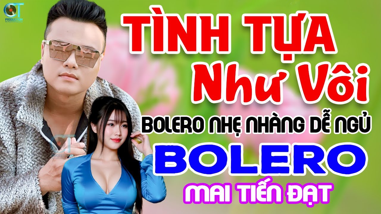 Tuyệt Phẩm Trữ Tình, Bolero, Hay Nhất 2025 - Tình Tựa Như Vôi - Mai Tiến Đạt. Nhạc Vàng Xưa Chọn Lọc