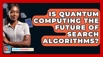 Is Quantum Computing The Future Of Search Algorithms? - SearchEnginesHub.com