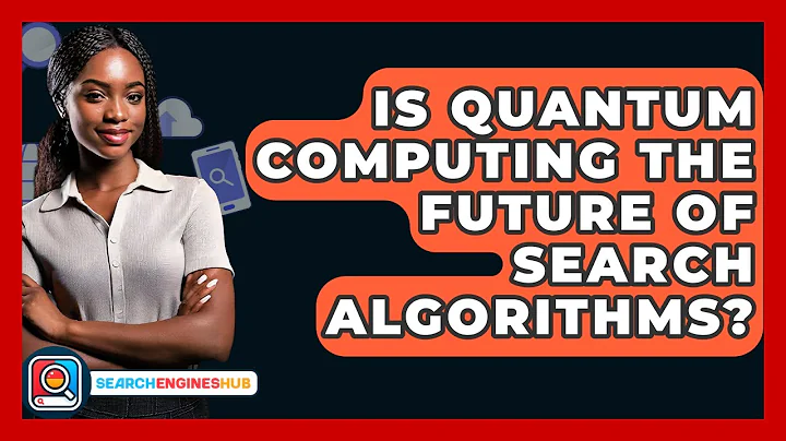 Is Quantum Computing The Future Of Search Algorithms? - SearchEnginesHub.com