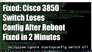 Fixed: Cisco 3850 Loses Config After Reboot