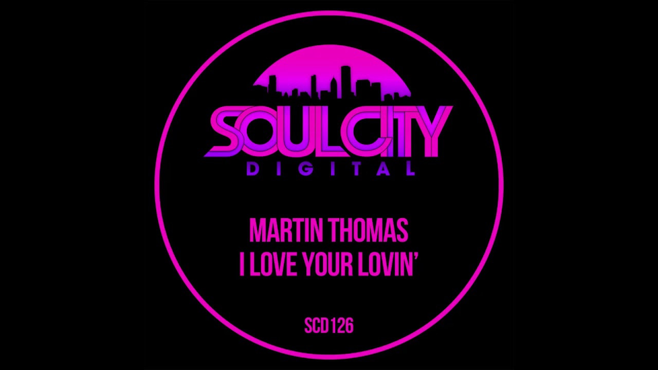 Martin Thomas - I Love Your Lovin' (Original Mix) (Soul City Digital)