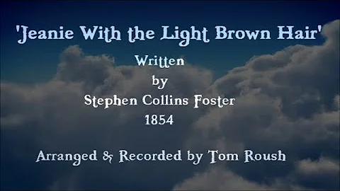 Stephen Foster's 'Jeanie With the Light Brown Hair...