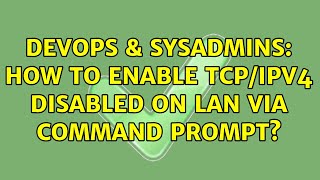 Celebrity DevOps & SysAdmins: How to enable TCP/IPV4 disabled on LAN via command prompt? Net Worth