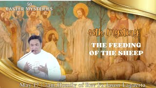 The 48th  Mystery – The Feeding of the Sheep. Homily of Fr. Jason Laguerta  on May 17, 2024 @ 7AM