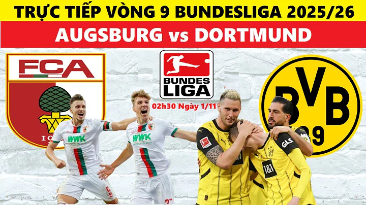 TRỰC TIẾP I AUGSBURG vs DORTMUND, 02h30 NGÀY 1/11, VÒNG 9, BUNDESLIGA 2025/26, LINK XEM BÓNG ĐÁ ĐỨC