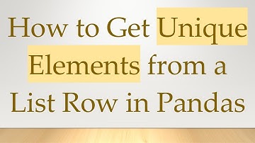 How to Get Unique Elements from a List Row in Pandas