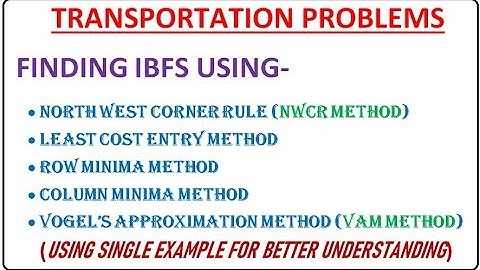 Transportation Problems (Finding INITIAL BASIC FEASIBLE SOLUTION)