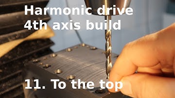 Harmonic drive 4th axis build. 11 To the top