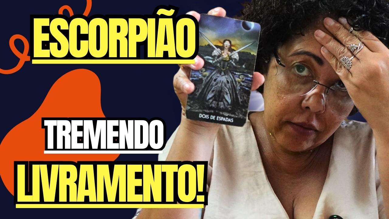 ESCORPIÃO - CICLO  DOLOROSO SE ENCERRA - E VOCÊ VAI DUVIDAR DO QUE SE LIVROU!