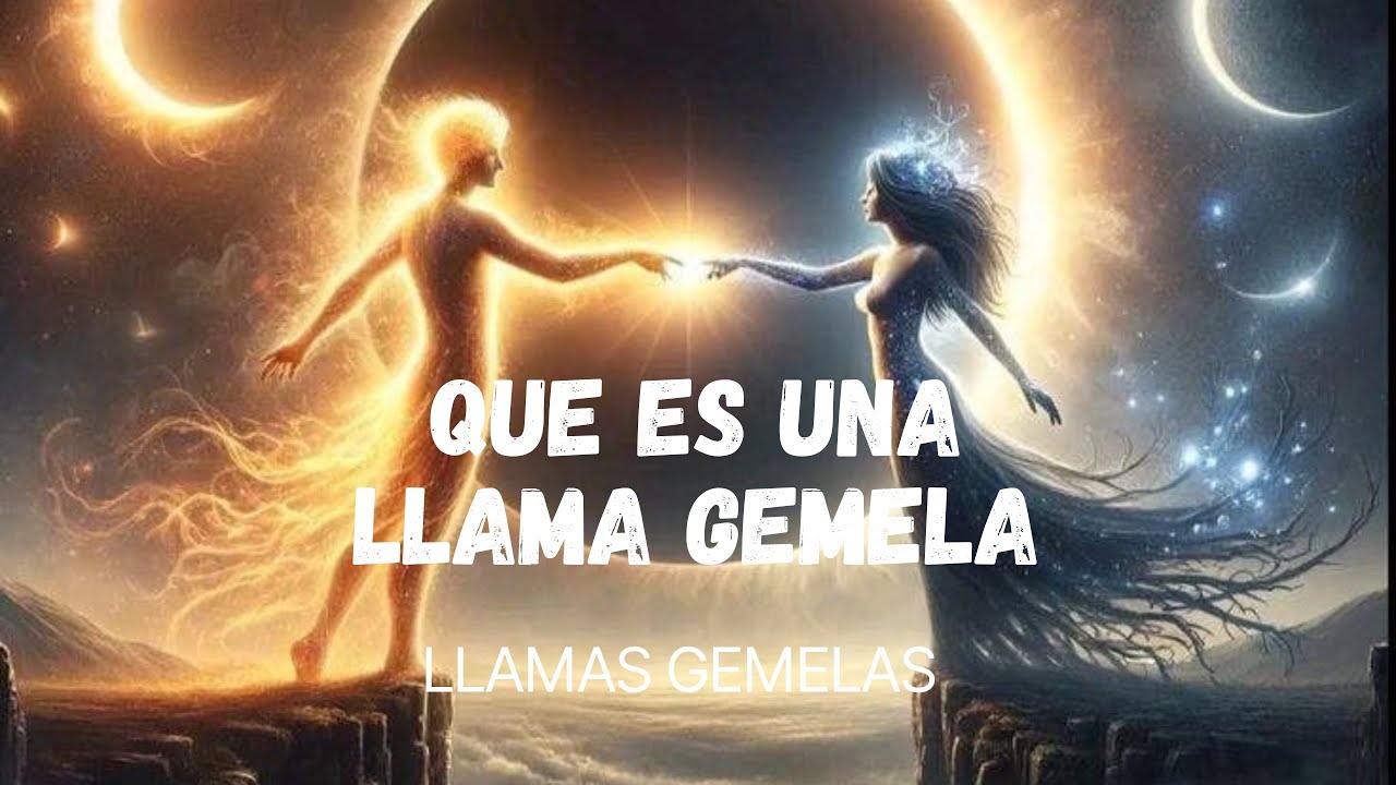 QUE ES UNA LLAMA GEMELA 🔥LLAMAS GEMELAS🔥