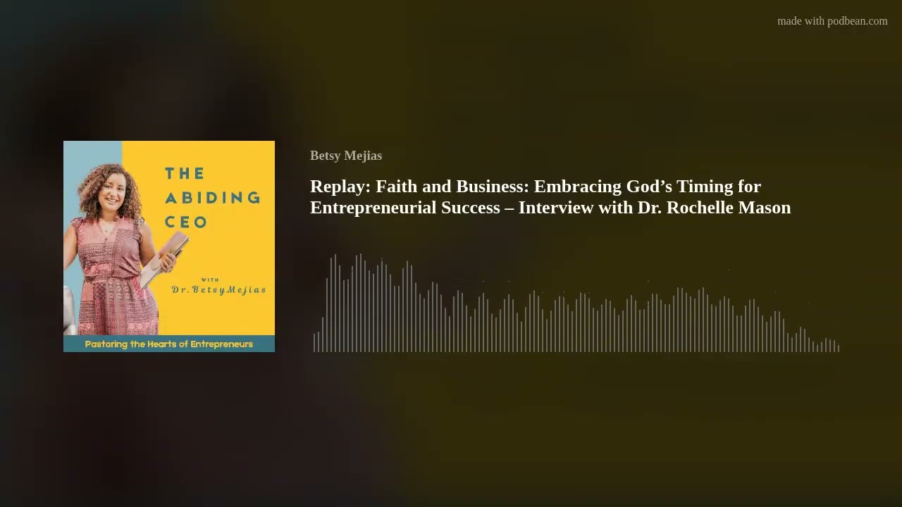 Replay: Faith and Business: Embracing God’s Timing for Entrepreneurial Success – Interview with Dr.