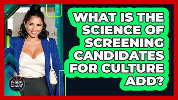 What Is The Science Of Screening Candidates For Culture Add? - Founders Supporting Founders