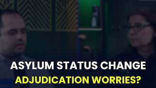 Asylum Status Changed to Adjudication: Should I Worry