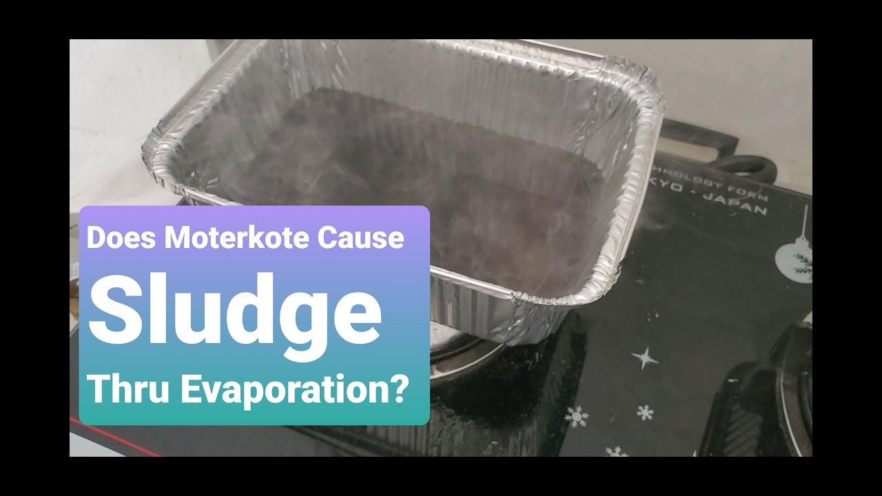 Does Motorkote cause sludge thru evaporation? YouTube