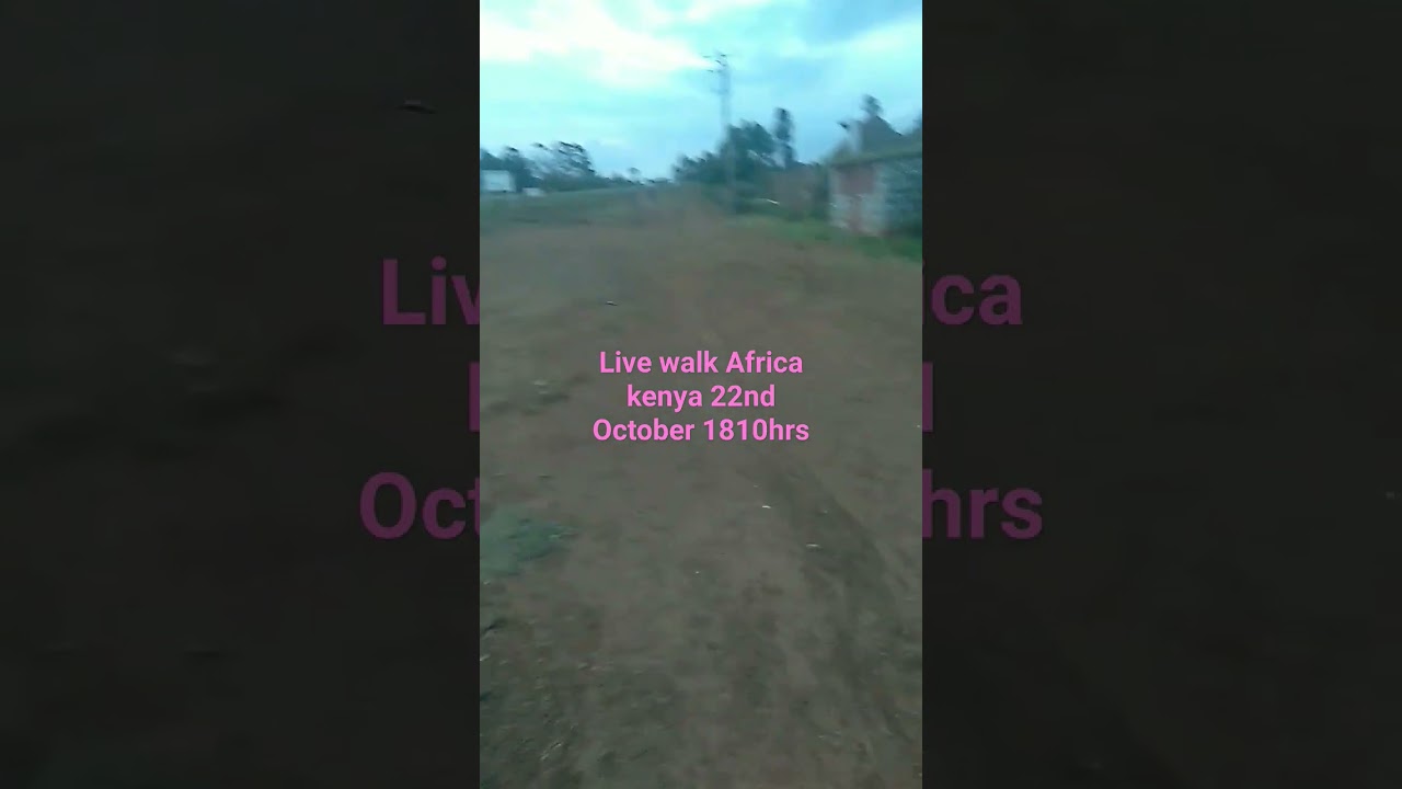 live walk 18oohrs kenya22 October 2023