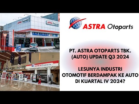 PT. ASTRA OTOPARTS TBK. (AUTO) UPDATE Q3 2024. LESUNYA OTOMOTIF BERDAMPAK KE AUTO DI Q4 2024?