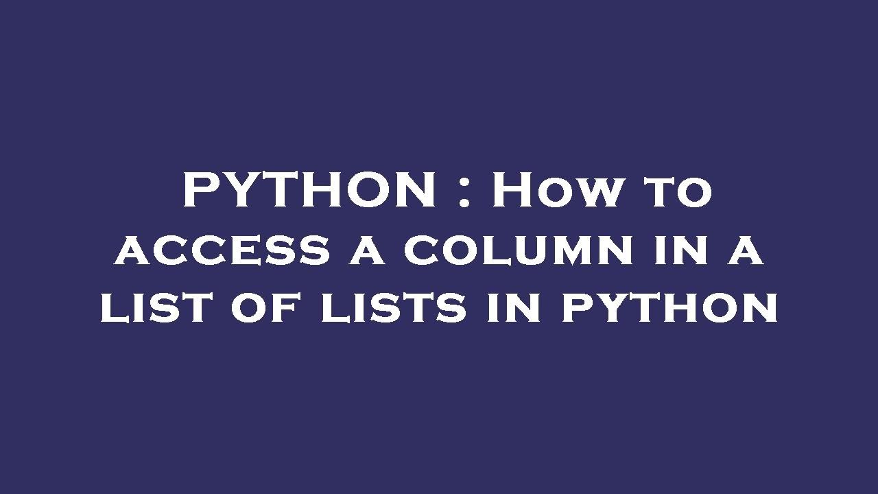 PYTHON : How to access a column in a list of lists in python - YouTube