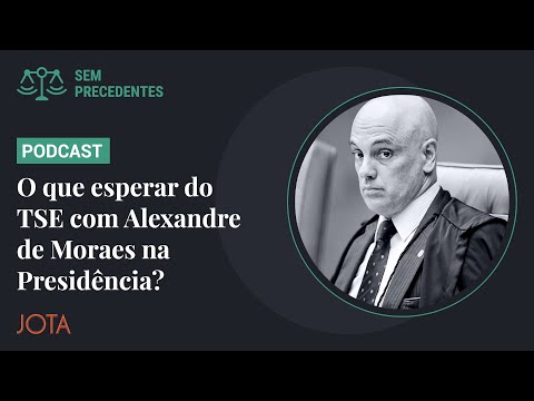 O que esperar do TSE com Alexandre de Moraes na presidência? | Sem Precedentes #101