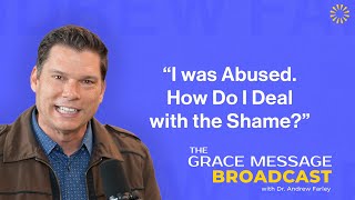 “I was abused. How do I deal with the shame?”