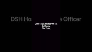 DSH Hospital Police California The Truth