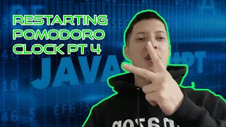 Restarting Pomodoro Clock PT 4