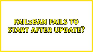 Ubuntu: Fail2ban fails to start after update? (2 Solutions!!)