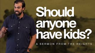 Should Anyone Have Kids? | A Sermon from Jonathan Hunt