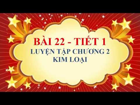 Video Hóa học lớp 9 - Bài 22 - Luyện tập chương 2 - Kim loại... - youtube