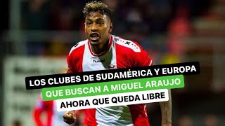 Los clubes de Sudamérica y Europa que buscan a Miguel Araujo ahora que queda libre