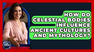 How Do Celestial Bodies Influence Ancient Cultures and Mythology? | Profiles in Politics