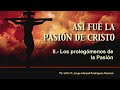 Así fue la Pasión II - Los prolegómenos de la Pasión