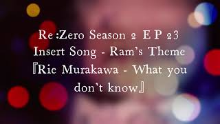 Re:Zero Season 2 EP 23 Insert Song - Ram's Theme『Rie Murakawa - What you don't know』