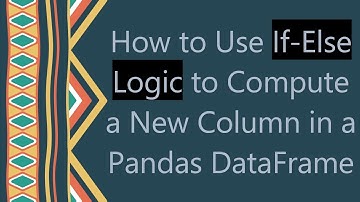 How to Use If-Else Logic to Compute a New Column in a Pandas DataFrame