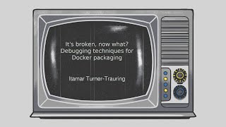 It's broken, now what? Debugging techniques for Docker packaging